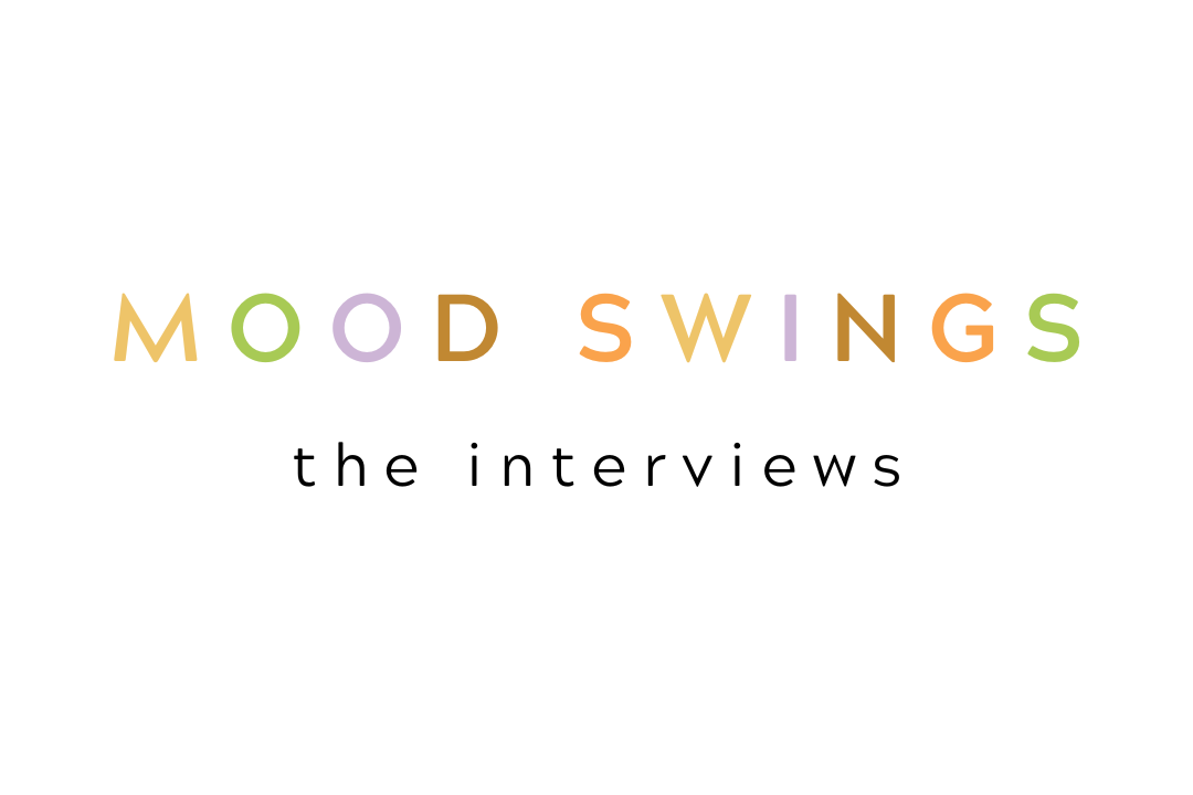 COMING SOON: Mood Swings, the interviews